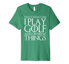 Ladda upp bild till gallerivisning, THAT'S WHAT I DO I PLAY GOLF AND I KNOW THINGS T-Shirt 1193183