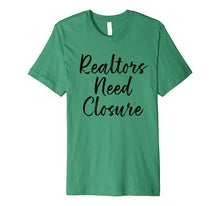 Ladda upp bild till gallerivisning, Funny shirts V-neck Tank top Hoodie sweatshirt usa uk au ca gifts for Realtors Need Closure Tee, Real Estate, Funny Realtor Shirts 2176094