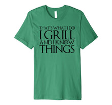 Ladda upp bild till gallerivisning, THAT'S WHAT I DO I GRILL AND I KNOW THINGS T-Shirt 305644
