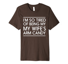 Ladda upp bild till gallerivisning, Mens I'm so tired of being my wife's arm candy t-shirt 31569