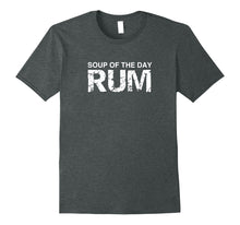 Ladda upp bild till gallerivisning, Funny shirts V-neck Tank top Hoodie sweatshirt usa uk au ca gifts for Soup of the Day Rum Shirt, Funny Alcohol Drinker Gift Tee 4073090