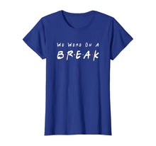 Ladda upp bild till gallerivisning, We Were On A Break Friends Novelty Quote Funny T-Shirt 93866