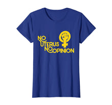 Ladda upp bild till gallerivisning, No uterus no opinion shirt feminist pro-choice t-shirt