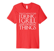 Ladda upp bild till gallerivisning, THAT'S WHAT I DO I DRINK & I GRILL AND I KNOW THINGS T-Shirt 574630