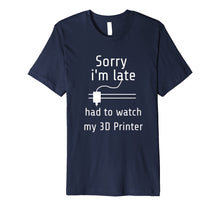 Ladda upp bild till gallerivisning, Funny shirts V-neck Tank top Hoodie sweatshirt usa uk au ca gifts for 3D Printing T-Shirt - Sorry i'm late, had to watch my 3D 1389671