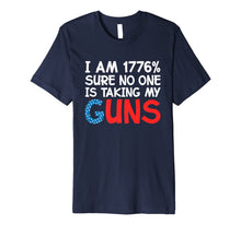 Ladda upp bild till gallerivisning, I Am 1776 Percent Sure No One is Taking My Guns Premium T-Shirt 995780