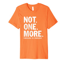 Ladda upp bild till gallerivisning, Not.One.More. Enough - Orange Anti Gun Violence Shirt 268520