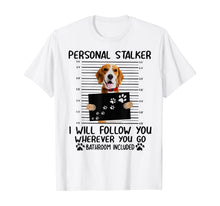 Ladda upp bild till gallerivisning, Personal Stalker I Will Follow You Beagle Lover Gift TShirt382232