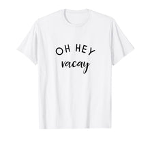 Ladda upp bild till gallerivisning, OH HEY Vacay T-Shirt Vacation Shirts 900042