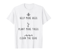 Ladda upp bild till gallerivisning, Funny shirts V-neck Tank top Hoodie sweatshirt usa uk au ca gifts for Help More Bees Plant More Tree Clean The Seas Tshirt Gifts 808774