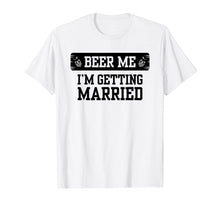 Ladda upp bild till gallerivisning, Funny shirts V-neck Tank top Hoodie sweatshirt usa uk au ca gifts for Beer Me I'm Getting Married Groom Groomsmen Tshirt 418499