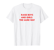 Ladda upp bild till gallerivisning, Funny shirts V-neck Tank top Hoodie sweatshirt usa uk au ca gifts for Raise Boys and Girls The Same Way Shirt 2273429