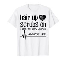 Ladda upp bild till gallerivisning, Funny shirts V-neck Tank top Hoodie sweatshirt usa uk au ca gifts for Hair Up Scrubs On Time To Play Cards Nurse Life Shirt Gifts 3161850