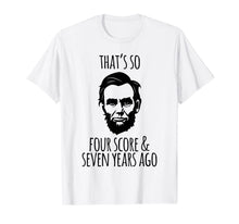 Ladda upp bild till gallerivisning, That's So Four Score and Seven Years Ago Abe Lincoln T-Shirt 740253