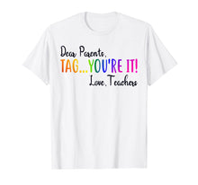 Ladda upp bild till gallerivisning, Funny shirts V-neck Tank top Hoodie sweatshirt usa uk au ca gifts for Dear Parents Tag You're It Love Teacher T-Shirt Summer Gifts 147935