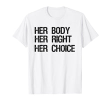 Ladda upp bild till gallerivisning, Pro Choice Feminist T-Shirt Her Body Her Right Her Choice