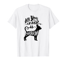 Ladda upp bild till gallerivisning, Funny shirts V-neck Tank top Hoodie sweatshirt usa uk au ca gifts for All You Need is Chihuahua Dog Lover Gift J000177 2321798