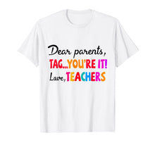 Ladda upp bild till gallerivisning, Dear Parents Tag You're It T-shirt Love Teacher Shirt 152135