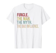 Ladda upp bild till gallerivisning, Funcle Funny Uncle The Man The Myth The Bad Influence Shirt 246658