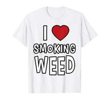 Ladda upp bild till gallerivisning, Funny shirts V-neck Tank top Hoodie sweatshirt usa uk au ca gifts for I LOVE Smoking Weed Shirt Funny Stoner Shirts Men Women 420 3998551