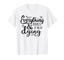 Ladda upp bild till gallerivisning, Funny shirts V-neck Tank top Hoodie sweatshirt usa uk au ca gifts for Everything Hurts & I'm Dying Fitness Workout Running Tshirt 3072973