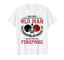 Ladda upp bild till gallerivisning, Funny shirts V-neck Tank top Hoodie sweatshirt usa uk au ca gifts for Never Underestimate An Old Man Who Plays Ping Pong T Shirt 1886368