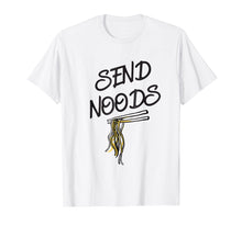 Ladda upp bild till gallerivisning, Funny shirts V-neck Tank top Hoodie sweatshirt usa uk au ca gifts for Send Noods T-shirt - Funny Asian Ramen Noodles Joke Tee 2329054