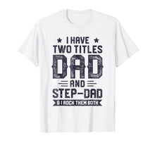 Ladda upp bild till gallerivisning, Funny shirts V-neck Tank top Hoodie sweatshirt usa uk au ca gifts for I Have Two Titles Dad And Step-Dad T shirt Fathers Day Gifts 2244071