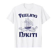 Ladda upp bild till gallerivisning, Funny shirts V-neck Tank top Hoodie sweatshirt usa uk au ca gifts for Feeling Nauti - Nautical Quote Sailing Shirt 4117816