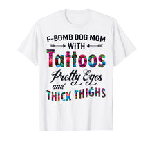 Ladda upp bild till gallerivisning, Funny shirts V-neck Tank top Hoodie sweatshirt usa uk au ca gifts for F-Bomb Dog Mom with Tattoos Pretty Eyes and Thick Thighs Te 1425117