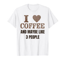 Ladda upp bild till gallerivisning, I LIKE COFFEE and Maybe 3 People t shirt for funny caffeine 457279