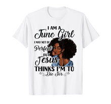 Ladda upp bild till gallerivisning, I Am A June Girl I May Not Be Perfect Birthday T-shirt 55413