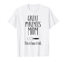 Ladda upp bild till gallerivisning, Great Pyrenees Gifts - Great Pyrenees Mom T-Shirt-580315