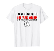 Ladda upp bild till gallerivisning, Do Not Give In To The War Within End Veteran Suicide T-Shirt 382008