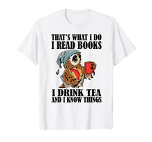 Ladda upp bild till gallerivisning, That's what I do I read books I drink tea and I know things T-Shirt-204395