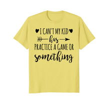 Ladda upp bild till gallerivisning, Funny shirts V-neck Tank top Hoodie sweatshirt usa uk au ca gifts for I Can't My Kid Has Practice A Game or Something T-Shirt 1493282