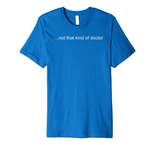 Ladda upp bild till gallerivisning, Funny shirts V-neck Tank top Hoodie sweatshirt usa uk au ca gifts for NOT THAT KIND OF DOCTOR Shirt Funny PhD Graduate Gift Idea 1357509
