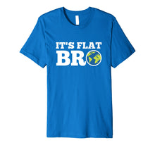 Ladda upp bild till gallerivisning, Funny shirts V-neck Tank top Hoodie sweatshirt usa uk au ca gifts for Earth Day Shirt It's Flat Bro Funny Tee Men Women Kids Gifts 2579093