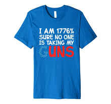 Ladda upp bild till gallerivisning, I Am 1776 Percent Sure No One is Taking My Guns Premium T-Shirt 995780