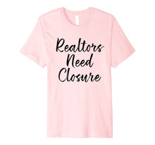 Ladda upp bild till gallerivisning, Funny shirts V-neck Tank top Hoodie sweatshirt usa uk au ca gifts for Realtors Need Closure Tee, Real Estate, Funny Realtor Shirts 2176094