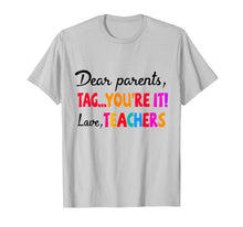 Ladda upp bild till gallerivisning, Dear Parents Tag You're It T-shirt Love Teacher Shirt 152135