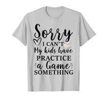 Ladda upp bild till gallerivisning, Funny shirts V-neck Tank top Hoodie sweatshirt usa uk au ca gifts for Sorry I can't my kids have practice a game something Tee 2162854