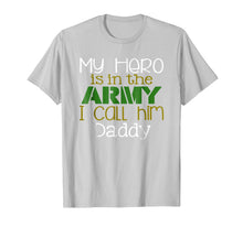 Ladda upp bild till gallerivisning, My Hero is in the Army I Call Him Daddy T-Shirt 841305