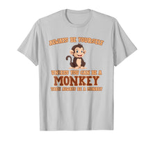 Ladda upp bild till gallerivisning, Funny shirts V-neck Tank top Hoodie sweatshirt usa uk au ca gifts for Always Be Yourself Unless You Can Be A Monkey T-Shirt Gift 401761
