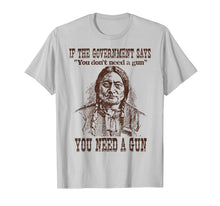Ladda upp bild till gallerivisning, You Need a Gun Sitting Bull Shirt Pro-2nd Amendment TShirt 156358