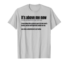 Ladda upp bild till gallerivisning, It's Above Me Now I Have Taken This Action TShirt 136999