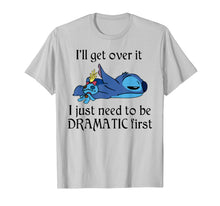 Ladda upp bild till gallerivisning, Stitch I'll Get Over It I Just Need To Be Dramatic First T-Shirt