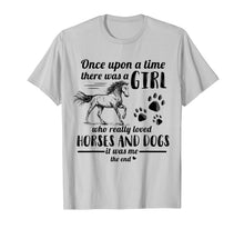 Ladda upp bild till gallerivisning, Once Upon A Time There Was Girl Who Loved Horse And Dog T-Shirt 300724