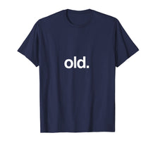 Ladda upp bild till gallerivisning, Funny shirts V-neck Tank top Hoodie sweatshirt usa uk au ca gifts for Shirt That Says Old Funny T-Shirt Birth Day Getting Old Gift 1288205