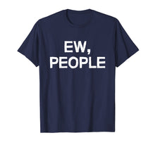 Ladda upp bild till gallerivisning, Funny shirts V-neck Tank top Hoodie sweatshirt usa uk au ca gifts for Ew people shirt 3248746